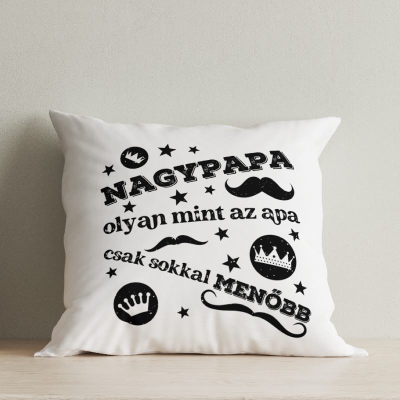 Nagypapa olyan mint az apa, csak sokkal menőbb párna Lovenir.hu