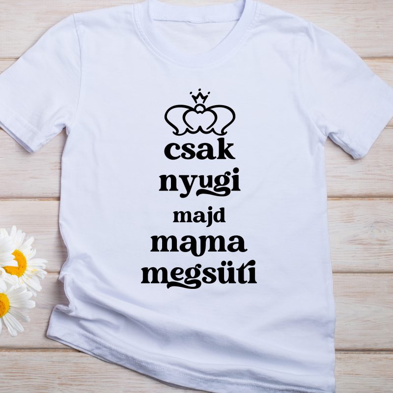 Csak nyugi majd mama megsüti póló Lovenir.hu