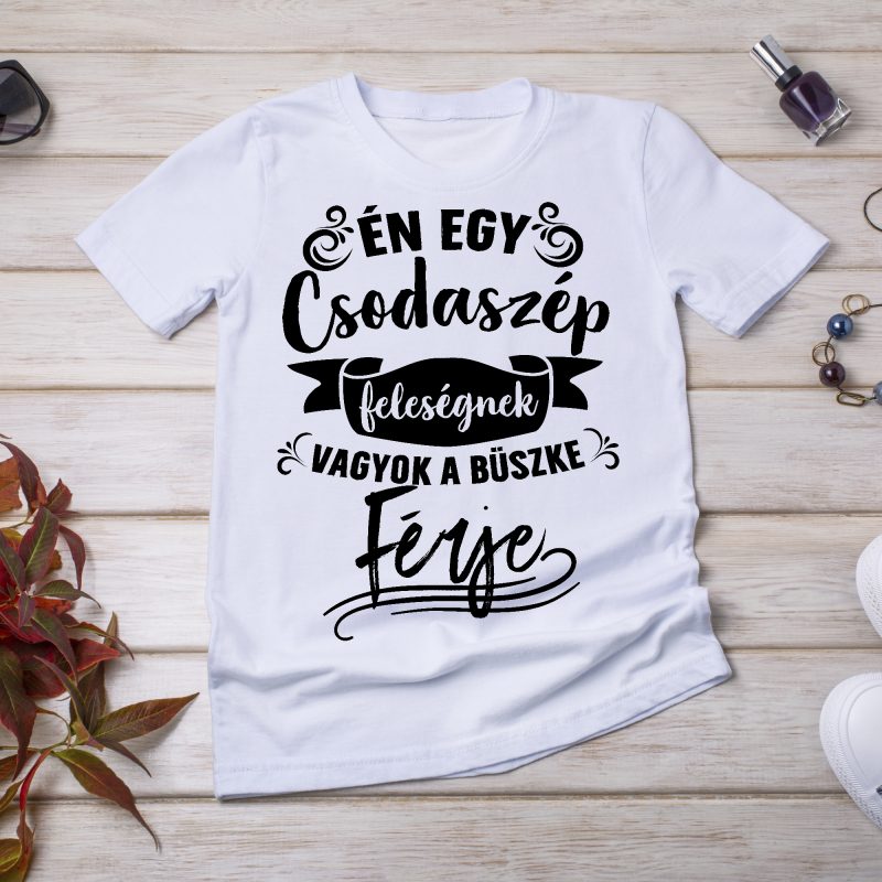 Én egy csodaszép feleségnek vagyok a büszke férje póló Lovenir.hu