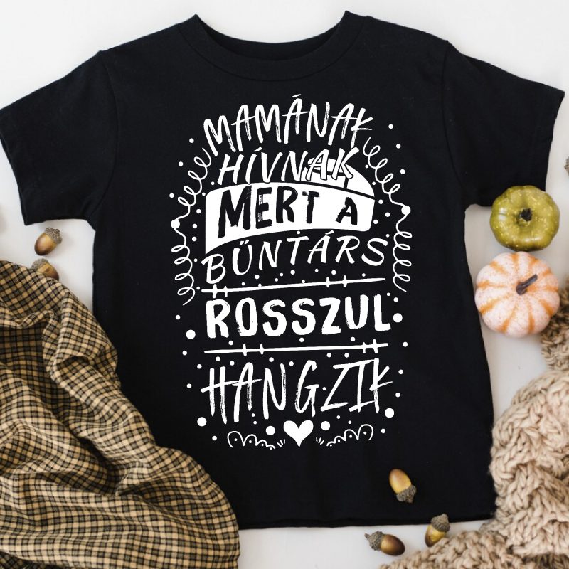 Mamának hívnak mert a bűntárs rosszul hangzik póló Lovenir.hu