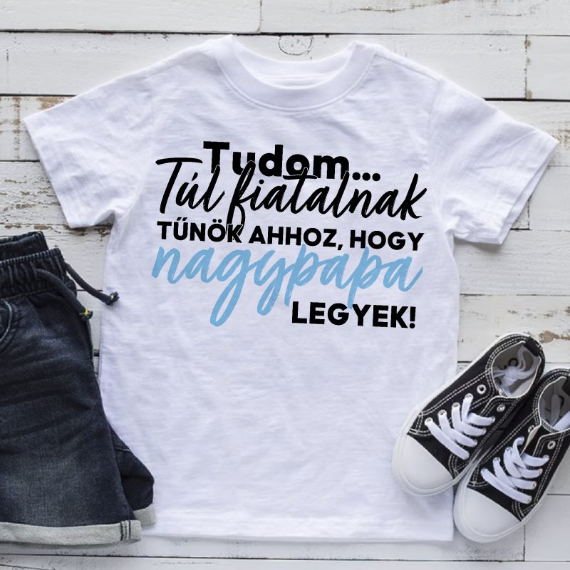 Túl fiatalnak tűnök ahhoz hogy nagypapa legyek póló Lovenir.hu