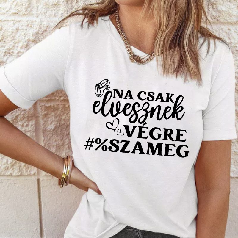 Na csak elvesznek végre női póló Lovenir.hu