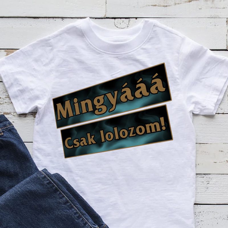 Mingyááá csak lolozom póló Lovenir.hu