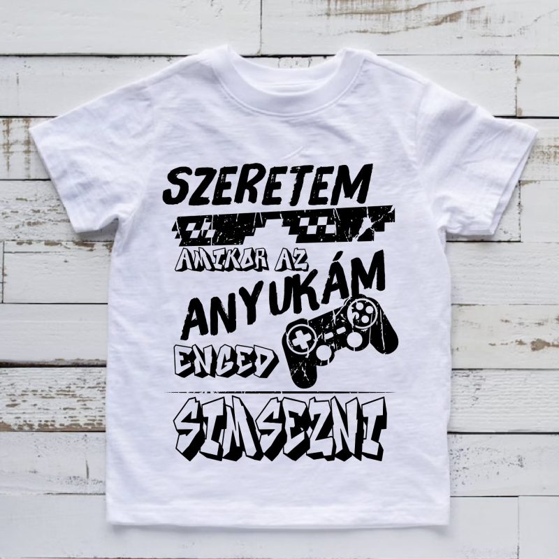 Szeretem amikor az anyukám enged simsezni gyerek póló Lovenir.hu