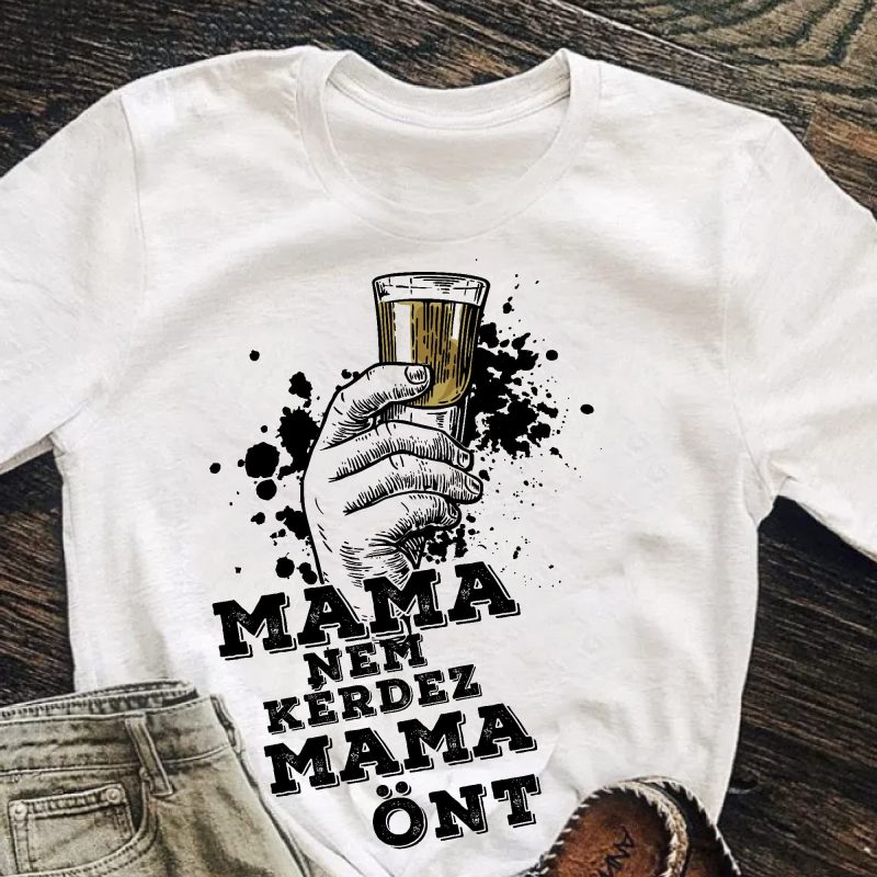 Mama nem kérdez mama önt póló Lovenir.hu