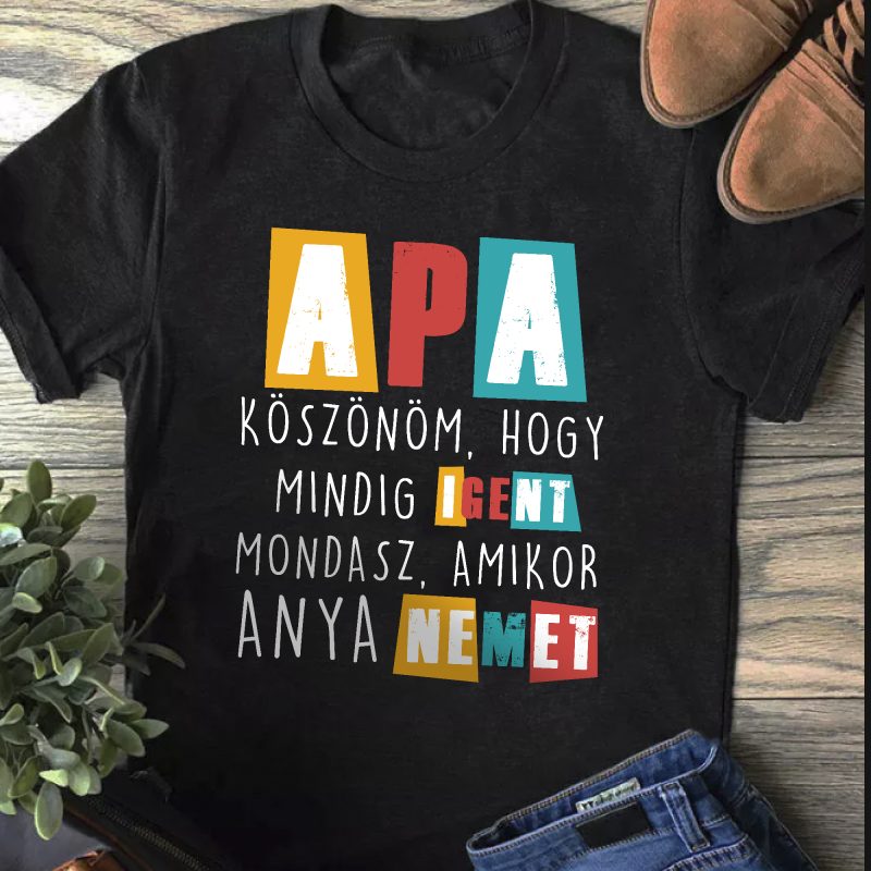Apa köszönöm, hogy mindig igent mondasz póló Lovenir.hu